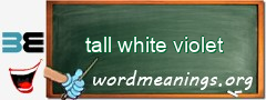 WordMeaning blackboard for tall white violet